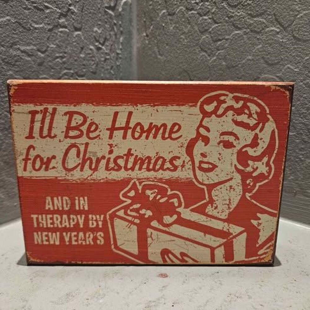 I'll Be Home for Christmas and in Therapy by New Year's Wooden Sign